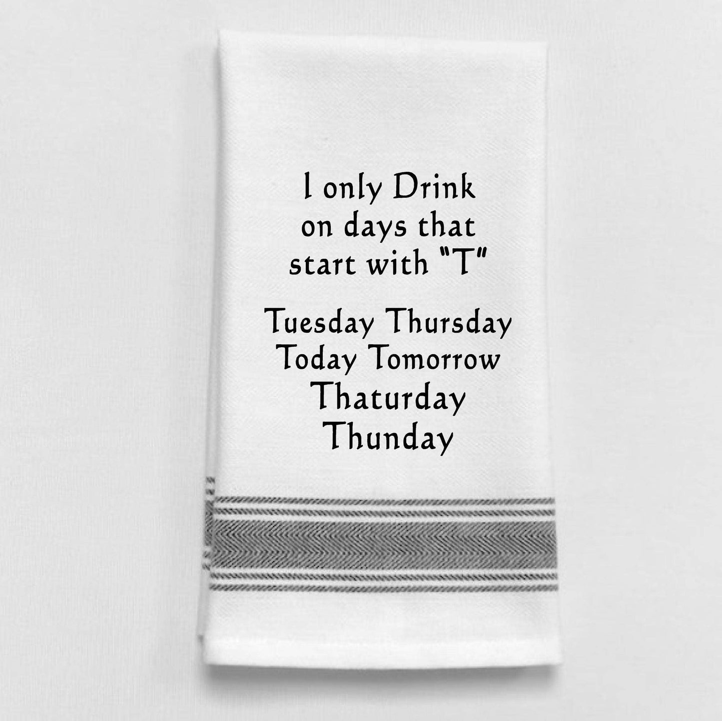 BB-I-331 White Kitchen Towel "I only drink on days that..."