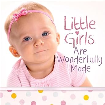 LITTLE GIRLS ARE WONDERFULLY MADE