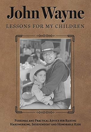 JOHN WAYNE LESSONS FOR MY CHILDREN