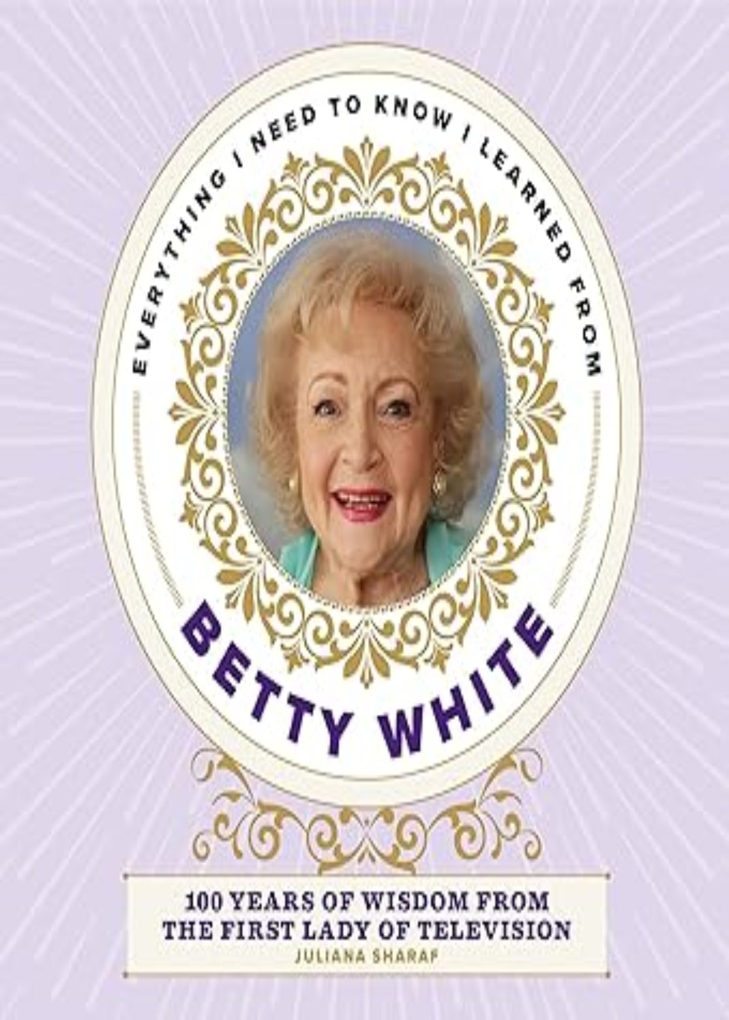 EVERYTHING I NEED TO KNOW- BETTY WHITE
