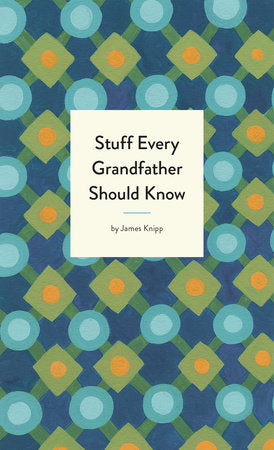STUFF EVERY GRANDFATHER SHOULD KNOW