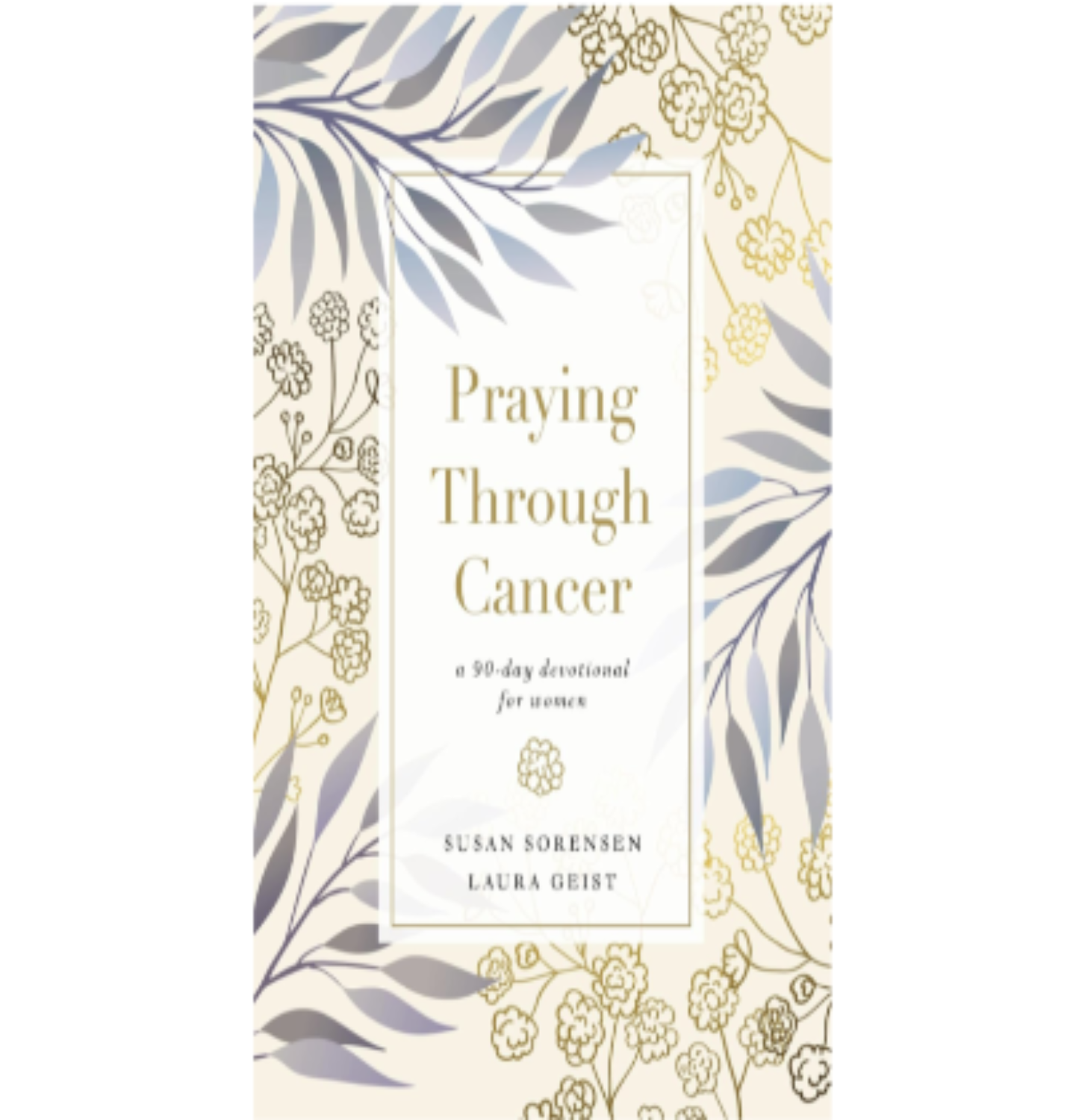 PRAYING TROUGH CANCER-90 DAY DEVOTIONAL FOR WOMEN