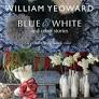 William Yeoward: Blue and White and Other Stories: A personal journey through colour
