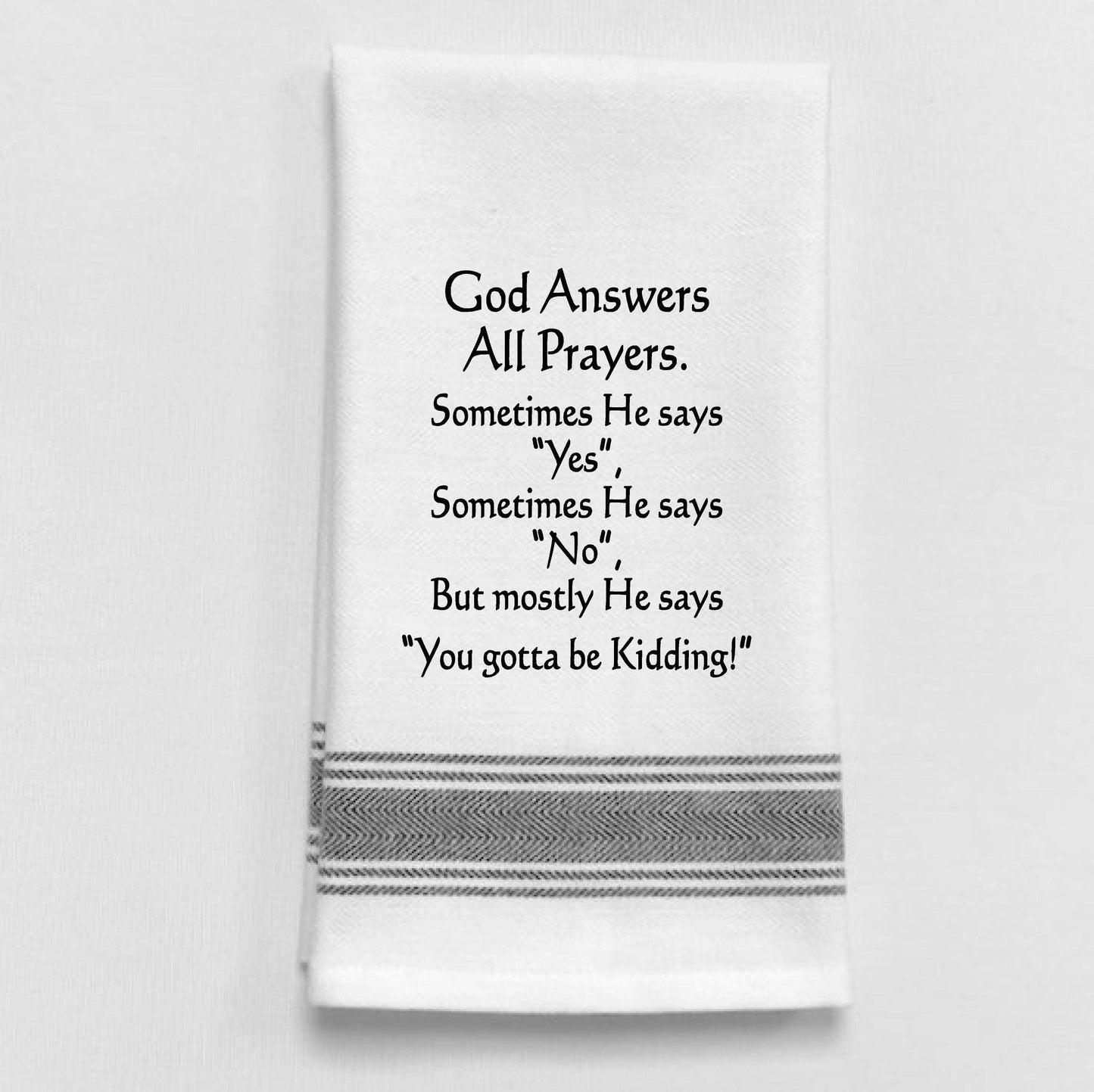 God answers all prayers.. Sometimes he says yes,...