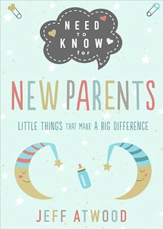 NEED TO KNOW FOR NEW PARENTS