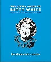 The Little Guide to Betty White: Everybody needs a passion