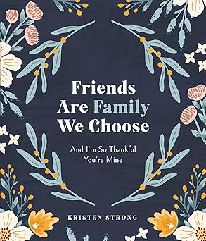 FRIENDS ARE FAMILY WE CHOOSE