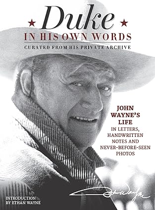 Duke in His Own Words: John Wayne's Life in Letters, Handwritten Notes and Never-Before-Seen Photos Curated from His Private Archive