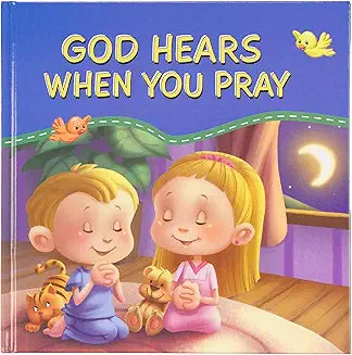 GOD HEARS WHEN YOU PRAY