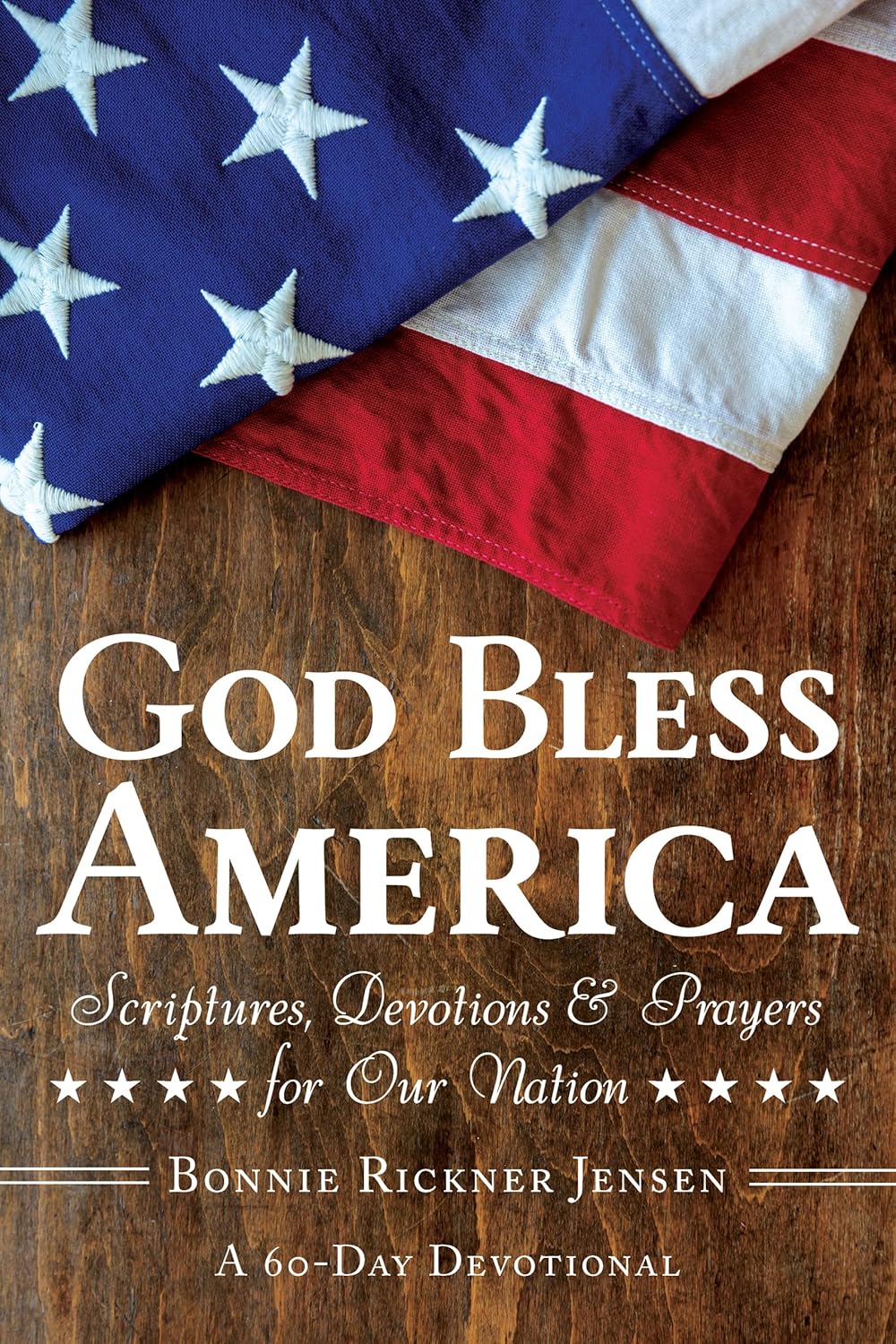God Bless America: Scriptures, Devotions & Prayers for Our Nation, a 60-Day Devotional