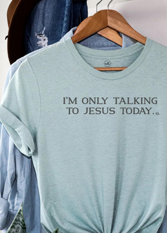 I'M ONLY TALKING TO JESUS TODAY-DUSTY BLUE