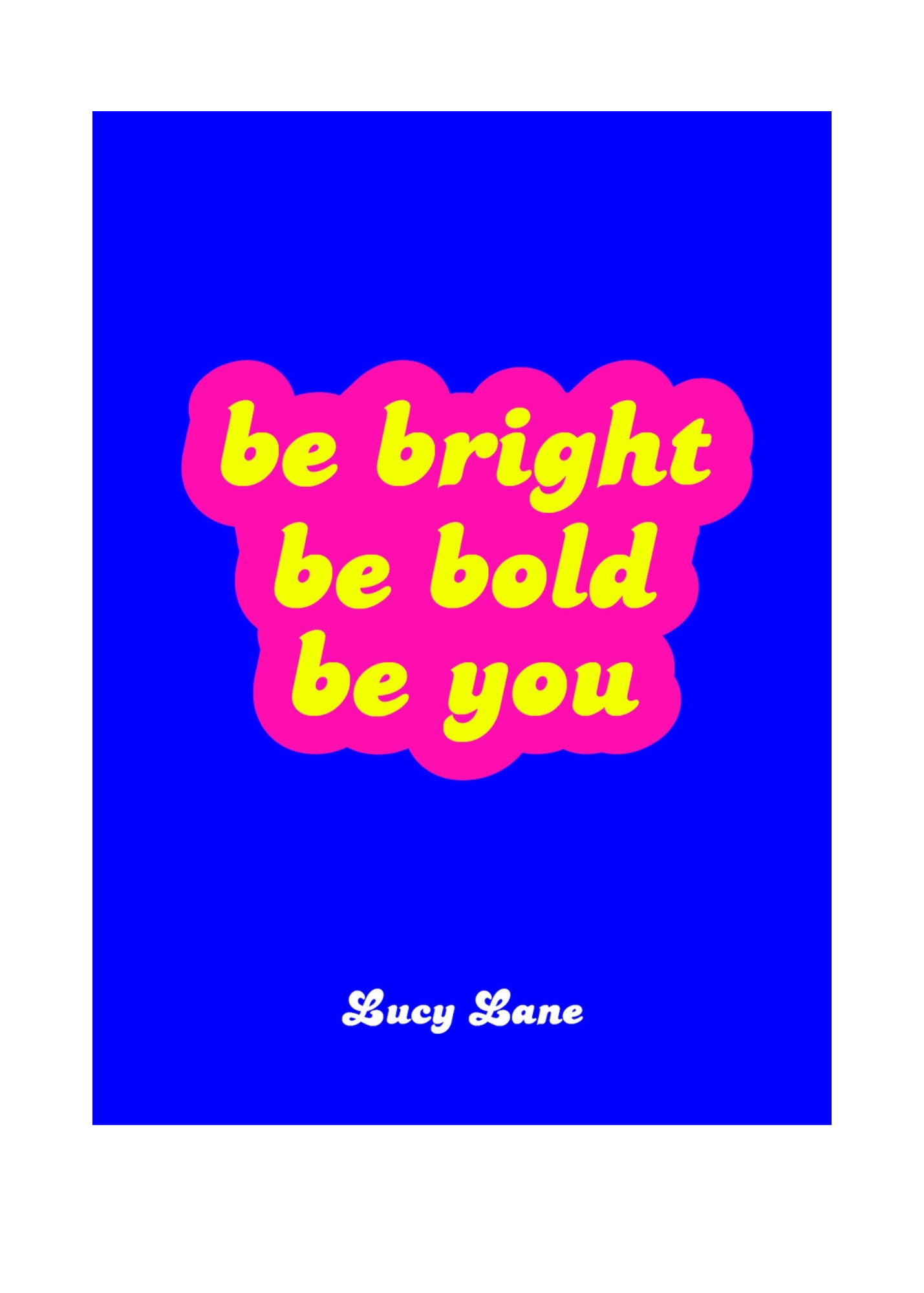 BE BRIGHT, BE BOLD, BE YOU