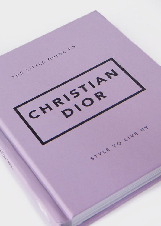 The Little Guide to Christian Dior: Style to Live By