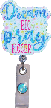 Glitterific Badge Reel Dream Big Pray Big
